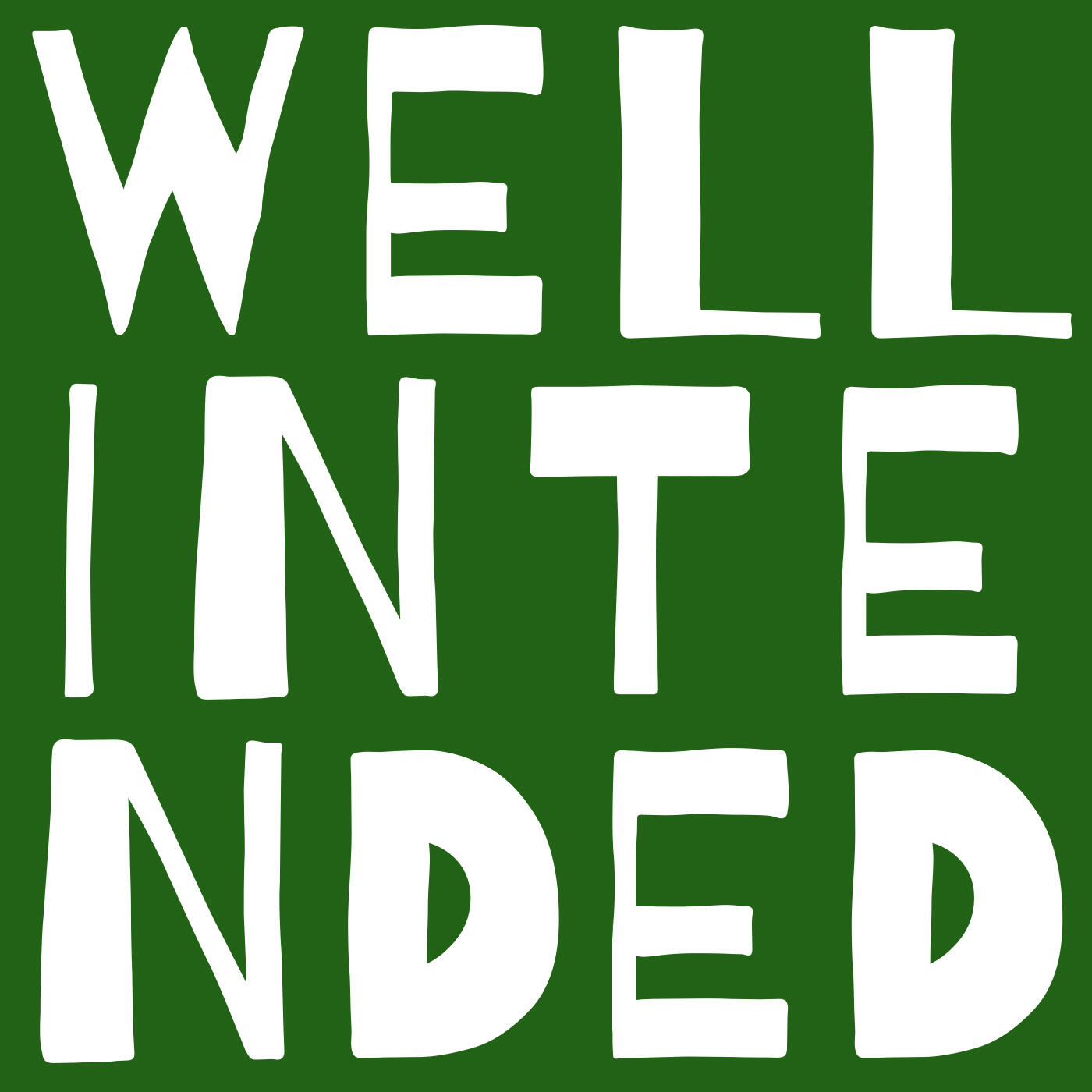 Podcast artwork that spells out Well Intended in large, white font that has a fun handmade feel, on a green background.